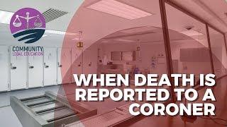 When a DEATH is reported to a CORONER- Community Legal Education