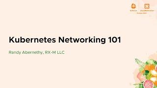 Kubernetes Networking 101 - Randy Abernethy, RX-M LLC