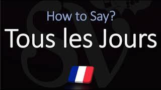 How to Pronounce Tous les Jours? (CORRECTLY)