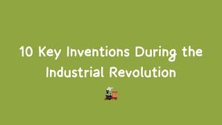 10 Key Inventions During the Industrial Revolution