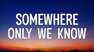 Keane - Somewhere Only We Know (Lyrics)