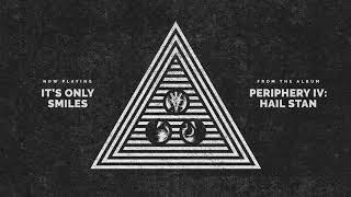 Periphery - It's Only Smiles (Audio)