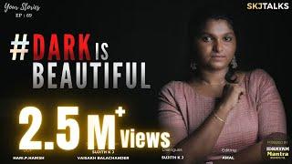 Dark is Beautiful | Your Stories EP - 69 | SKJ Talks | End Colourism | Dark Skin | Short film