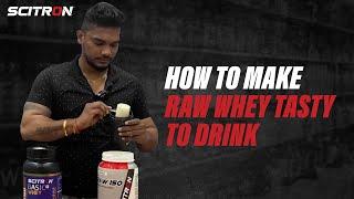 How to make Scitron Raw Whey tasty to drink?