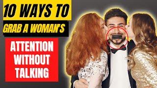 10 Ways To Grab A Woman's Attention Without Talking | How To Attract Women Without Talking