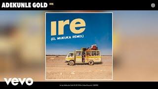 Adekunle Gold - Ire (El Mukuka Remix) (Audio) (El Mukuka Remix)