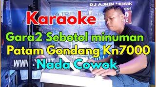 Gara Gara Sebotol Minuman Patam Gondang [Karaoke] Kn7000 - Nada Pria | Ajrin Musik