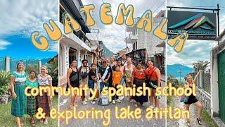 TRAVEL WITH ME TO GUATEMALA // community spanish school and exploring lake atitlan