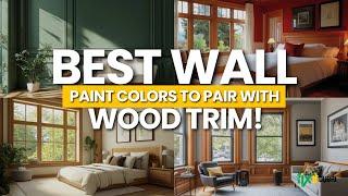 BEST WALL PAINT COLORS to Pair with Wood Trim