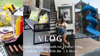 VLOG : Spend a couple days with me | Father's Day cookout | feeling overwhelmed with being an adult