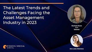 The Latest Trends and Challenges Facing the Asset Management Industry in 2023