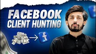 Client Hunting on Facebook - Guest Posting | Fakhar Nazir