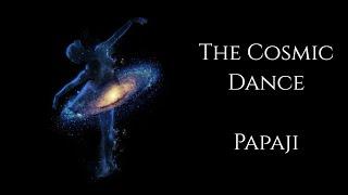 The Cosmic Dance ~ Papaji - Advaita