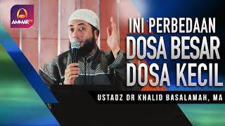 Perbedaan Dosa Besar dan Dosa Kecil || Ustadz DR Khalid Basalamah, MA