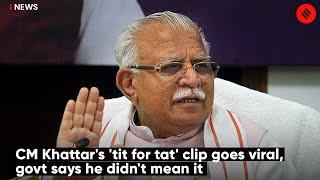 CM Khattar's 'tit for tat' Clip Goes Viral, Govt Says He Didn't Mean It