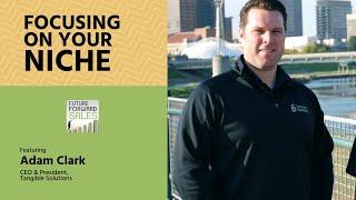 Focusing on Your Niche with Tangible Solutions' Adam Clark - Future Forward Sales Show