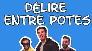 DÉLIRE ENTRE POTES