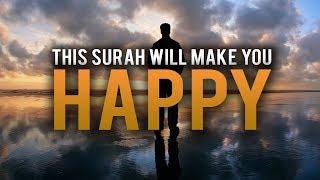 THIS SURAH WAS SENT TO MAKE YOU HAPPY!