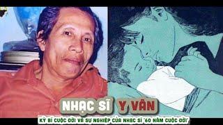 Tiểu sử nhạc sĩ Y VÂN || Kỳ bí Cuộc đời và sự nghiệp của nhạc sĩ '60 năm cuộc đời'