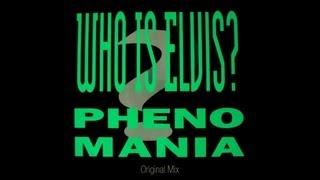 Phenomania - Who Is Elvis