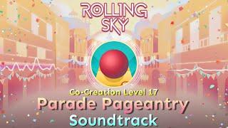Rolling Sky - Co-Creation Level 17 Parade Pageantry [Official Soundtrack] Coming Soon