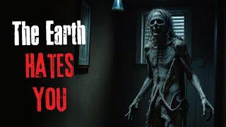 "The Earth Hates You" Creepypasta Scary Story
