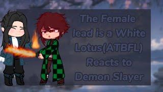 ️The Female Lead is a White Lotus[ATBTFL] reacts to Demon Slayer #gacha #anime #react