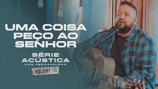 Uma Coisa Peço Ao Senhor - Série Acústica Com Fernandinho Vol. III