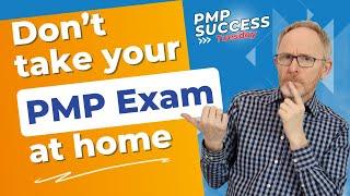 Don't Take Your PMP Exam At Home (AVOID This Mistake!)