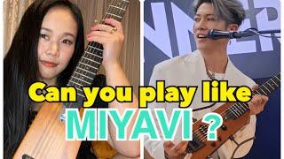 Can you play the guitar like MIYAVI??