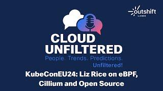 Cloud Unfiltered with Liz Rice - eBPF, Cillium and Open Source at KubeCon 2024