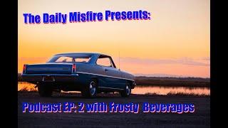 The Daily Misfire Podcast Ep:2 Truck update with Frosty Beverages