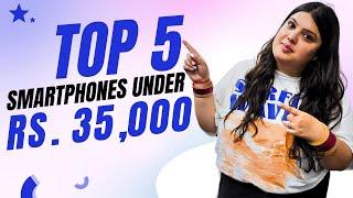 Top 5 Smartphones Under Rs. 35,000 ︎︎