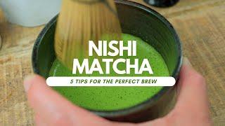 NISHI Matcha - 5 Tips For The Perfect Brew 