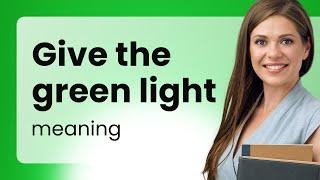 Understanding "Give the Green Light": A Guide to English Idioms