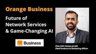 Orange Business: Future of Network Services & Game-Changing AI