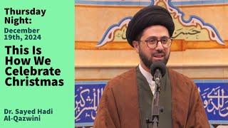 This Is How We Celebrate Christmas | Thursday Night 12/19/24 | Dr. Sayed Hadi Al-Qazwini