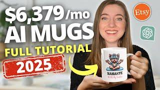 How to Make $6,379 a MONTH Selling AI Mugs on Etsy (No Skill): 2025 Tutorial for Beginners