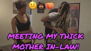 MEETING MY THICK MOTHER IN-LAW! 