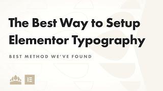 The Best Way to Setup Elementor Typography