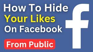 How To Hide Likes On Facebook | Hide Your All Likes On Facebook From Public Or Your Friends (Easily)