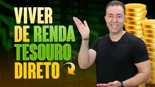 [É POSSÍVEL?] Viver de renda utilizando o Tesouro Direto?