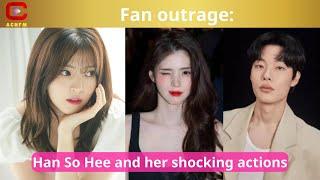 Fan outrage: Han So Hee and her shocking actions - ACNFM News