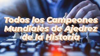 TODOS LOS CAMPEONES MUNDIALES DE AJEDREZ DE LA HISTORIA