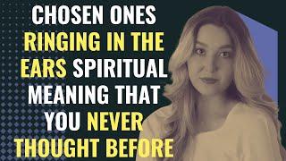 Chosen ones ringing in the ears spiritual meaning that you never thought before | Awakening