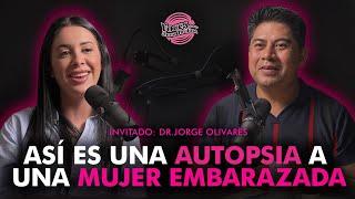 Asi es la AUTOPSIA a una mujer EMBARAZADA | DR. JORGE OLIVARES ep. #009