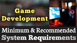 Game Development System Requirements || Game Dev Requirements Minimum & Recommended