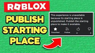 How to PUBLISH a STARTING PLACE on Roblox! (This experience is unavailable because its starting...