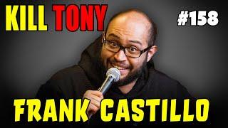 KILL TONY #158 - Frank Castillo - Digestion Problem | Kilt Only