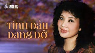 Tình Đầu Dang Dở (Tuyển Tập) | Thanh Thúy | Nhạc Vàng Tình Ca | Thanh Thúy Productions